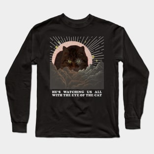 He's Watching Us All With The Eye Of The Cat Long Sleeve T-Shirt